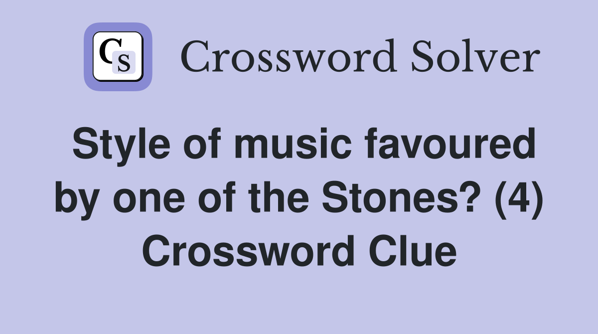 Style of music favoured by one of the Stones? (4) Crossword Clue